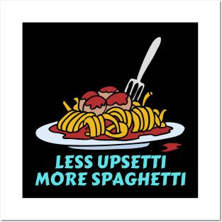 Less Upsetti More Spaghetti | Pasta Pun Posters and Art